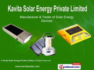Manufacturer & Trader of Solar Energy
                                    Devices




© Kavita Solar Energy Private Limited, All Rights Reserved


                www.kavitasolar.com
 