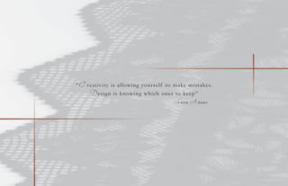 “C reativity is allowing yourself to make mistakes.
D esign is knowing which ones to keep”
-S cott A dams
 