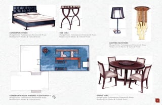 CONTEMPORARY BED
Design Styles: Contemporary Farnsworth House
Rendered with Marker & Colored Pencil
SIDE TABLE
Design Styles: Contemporary Farnsworth House
Rendered with Marker & Colored Pencil
FARNSWORTH HOUSE RENDERED FLOOR PLAN N.T.S
Design Styles: Contemporary Farnsworth House
Rendered with Marker & Colored Pencil
LIGHTING SELECTIONS
Design Styles: Contemporary Farnsworth House
Rendered with Marker & Colored Pencil
DINING TABLE
Design Styles: Contemporary Farnsworth House
Rendered with Marker & Colored Pencil
4
 