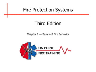 Fire Protection Systems
Third Edition
Chapter 1 — Basics of Fire Behavior
 