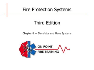 Fire Protection Systems
Third Edition
Chapter 6 — Standpipe and Hose Systems
 