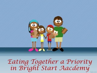Eating Together a Priority
in Bright Start Aacdemy
 