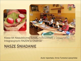 Klasa IIA Niepublicznej Szkoły Podstawowej z Oddziałami Integracyjnymi RAZEM w Chełmie Autor reportażu: Anna Turewicz-Lipczyńska 