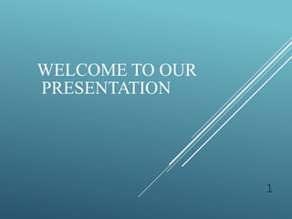 WELCOME TO OUR
PRESENTATION
1
 