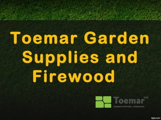 Toemar Garden
Supplies and
Firewood
 