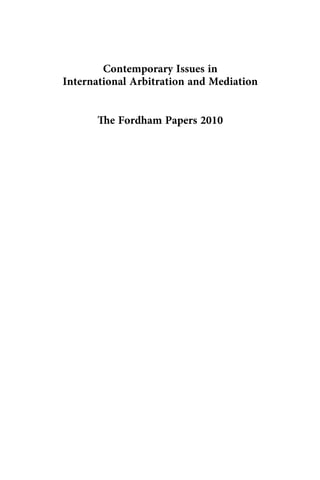 Contemporary Issues in
International Arbitration and Mediation
The Fordham Papers 2010
 