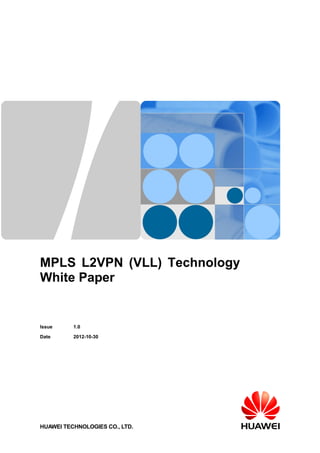 MPLS L2VPN (VLL) Technology
White Paper
Issue 1.0
Date 2012-10-30
HUAWEI TECHNOLOGIES CO., LTD.
 