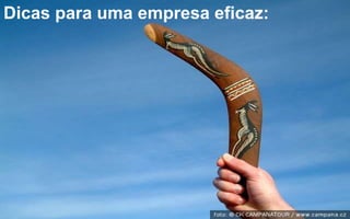 Dicas para uma empresa eficaz: 
 