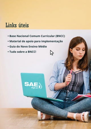 Links úteis
• Base Nacional Comum Curricular (BNCC)
• Material de apoio para implementação
• Guia do Novo Ensino Médio
• Tudo sobre a BNCC!
 