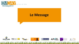 by Clic et SiteEMDAY#emday2014
Le Message
 