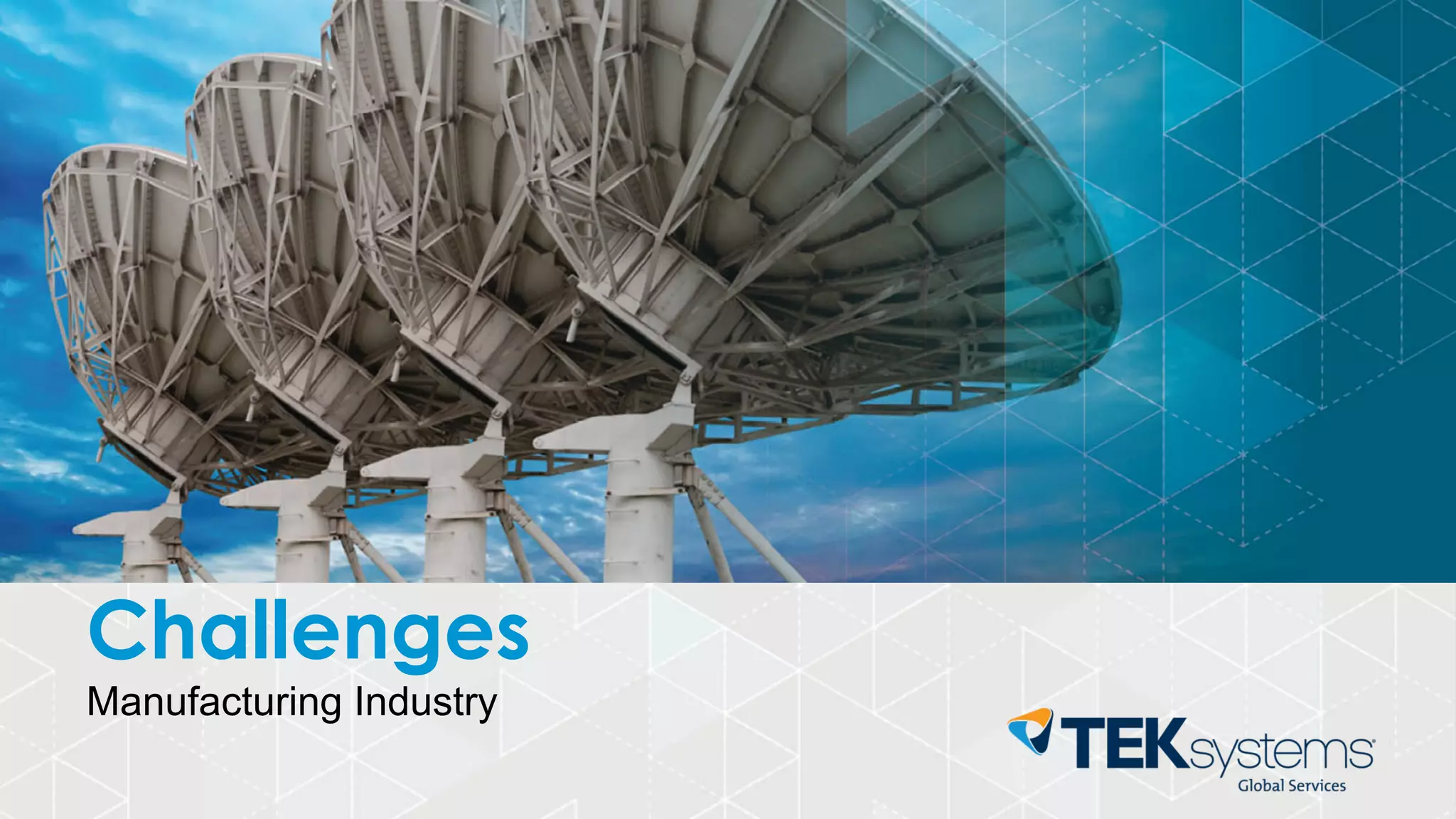 Challenges
Manufacturing Industry
 