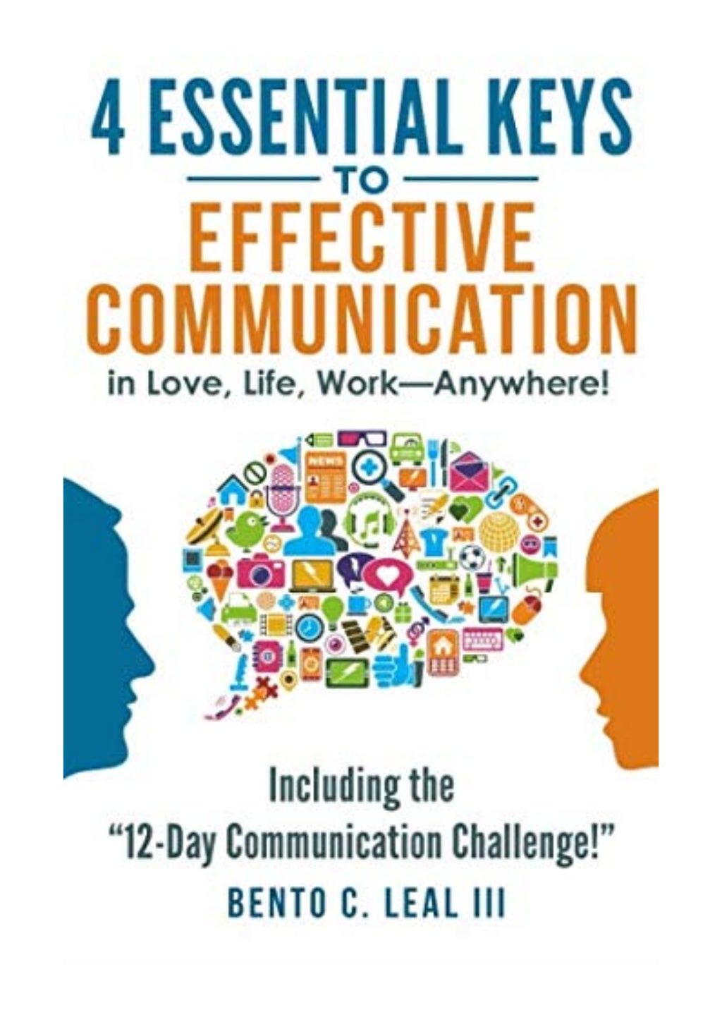 4 Essential Keys To Effective Communication In Love Life Work Anyw