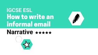 IGCSE ESL Informal Email Narrative