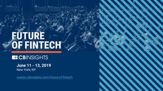 4#FutureFintech
s
@
s
June 11 - 13, 2019
New York, NY
events.cbinsights.com/future-of-fintech
 