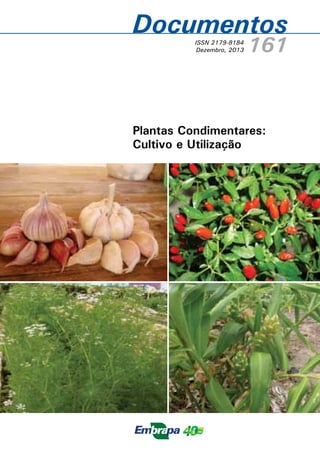 Documentos
161ISSN 2179-8184
Dezembro, 2013
Plantas Condimentares:
Cultivo e Utilização
 