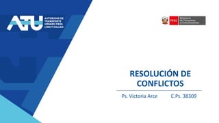 RESOLUCIÓN DE
CONFLICTOS
Ps. Victoria Arce C.Ps. 38309
 
