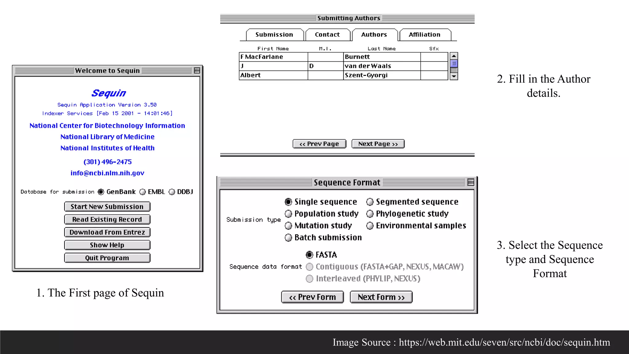 1. The First page of Sequin
2. Fill in the Author
details.
3. Select the Sequence
type and Sequence
Format
Image Source : https://web.mit.edu/seven/src/ncbi/doc/sequin.htm
 