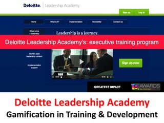 Deloitte Leadership Academy
Gamification in Training & Development
 