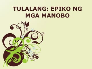 TULALANG: EPIKO NG
MGA MANOBO

Page 1

 