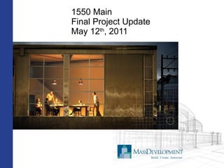 1550 Main Final Project Update May 12 th , 2011 
