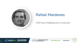 Rafael Mardones
CCO Corp, Falabella.com y Linio.com
 