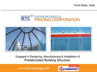 Tamil Nadu , India Engaged in Designing, Manufacturing & Installation of  Prefabricated Building Structure  