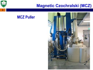 8
Magnetic Czochralski (MCZ)
MCZ Puller
 