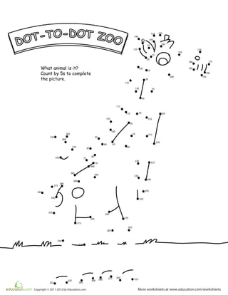 What animal is it?
Count by 5s to complete
the picture.
More worksheets at www.education.com/worksheetsCopyright © 2011-2012 by Education.com
5
10
15
20
25
30
35
40
45
50
55
60
65
70
75
80
85
90
95
100
105
110
115
120
125
130
135
140
145
150 155
160
165
170
175180
185
190
195200
205
210
215
220
225
230
235
240
245
250
255
260
265
270
275280
285
290
295
300
305
310
315
320
325
330
335
340
345
350
355
360
365
370
375
380
385
390
395
400
 
