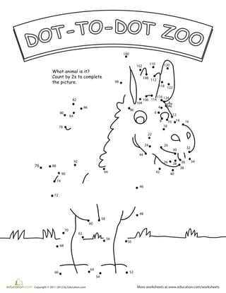 More worksheets at www.education.com/worksheetsCopyright © 2011-2012 by Education.com
2
4
6
8 10
12
14 16
18
20
22
24
26 28
30
32
3436
38
40
42
44
46
48
50
52
54
56
58
60
62
64
66
68
70
72
74
76
78
80
82
84
86
88
90
92
94
96
98
100
102
104
106
108
110
112
114
116
118
120
122
124
What animal is it?
Count by 2s to complete
the picture.
 