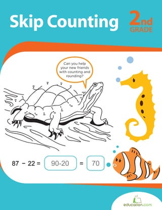 Skip Counting
5
10
1520
25
30
35
40
45 50
55
60
65
70
75
start
Can you help
your new friends
with counting and
rounding?
 