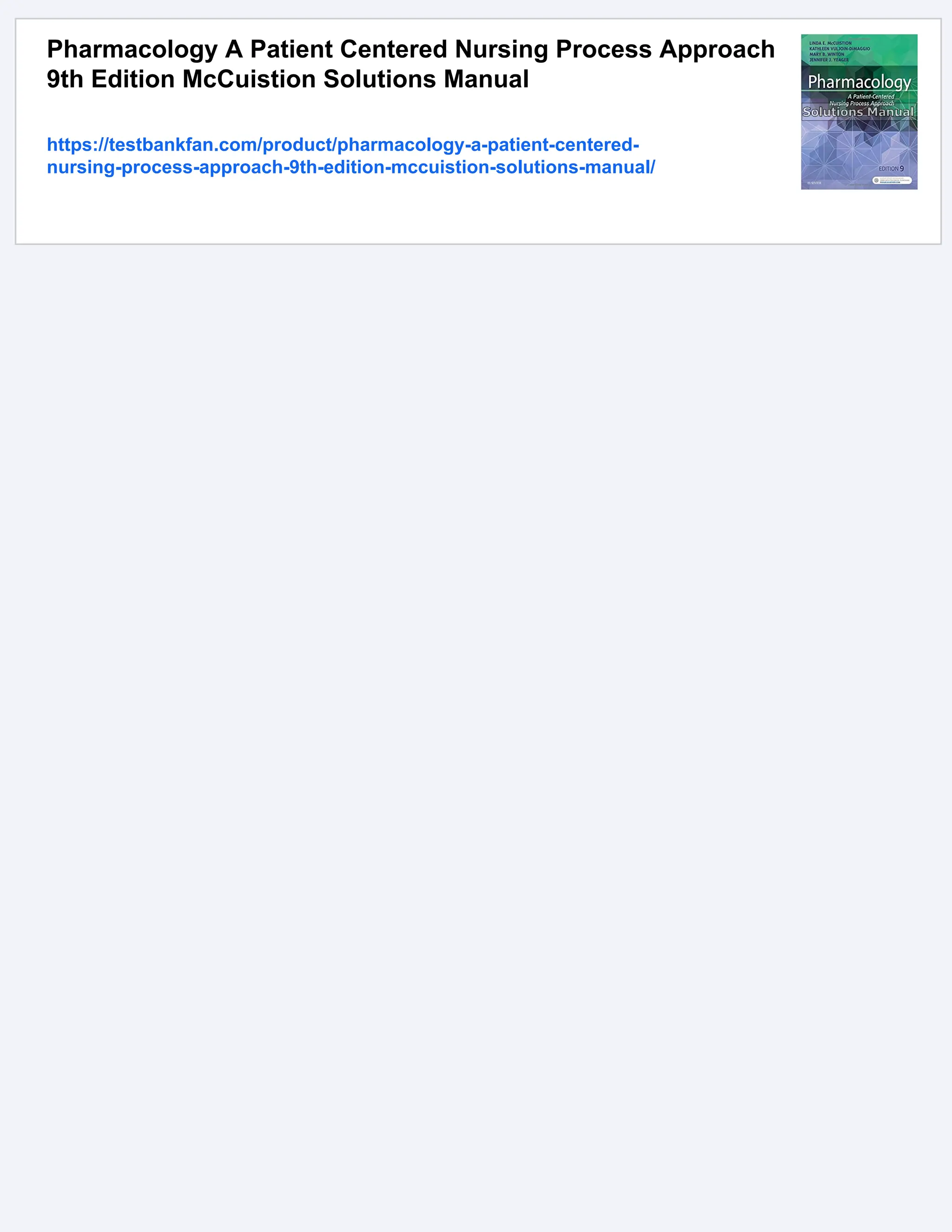 Pharmacology A Patient Centered Nursing Process Approach
9th Edition McCuistion Solutions Manual
https://testbankfan.com/product/pharmacology-a-patient-centered-
nursing-process-approach-9th-edition-mccuistion-solutions-manual/
 