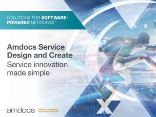 Amdocs Service
Design and Create
Service innovation
made simple
 