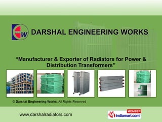 DARSHAL ENGINEERING WORKS “ Manufacturer & Exporter of Radiators for Power & Distribution Transformers” 