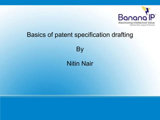 Basics of patent specification drafting
By
Nitin Nair
 