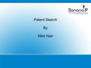 Patent Search
By
Nitin Nair
 