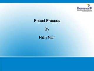 Patent Process
By
Nitin Nair
 