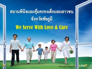 We Serve With Love & Care




                    www.djop.moj.go.th   LOGO
 