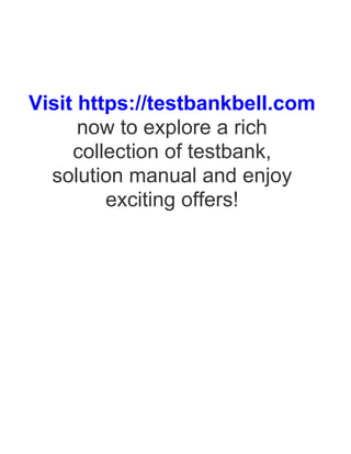 Visit https://testbankbell.com
now to explore a rich
collection of testbank,
solution manual and enjoy
exciting offers!
 