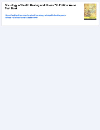 Sociology of Health Healing and Illness 7th Edition Weiss
Test Bank
https://testbankfan.com/product/sociology-of-health-healing-and-
illness-7th-edition-weiss-test-bank/
 