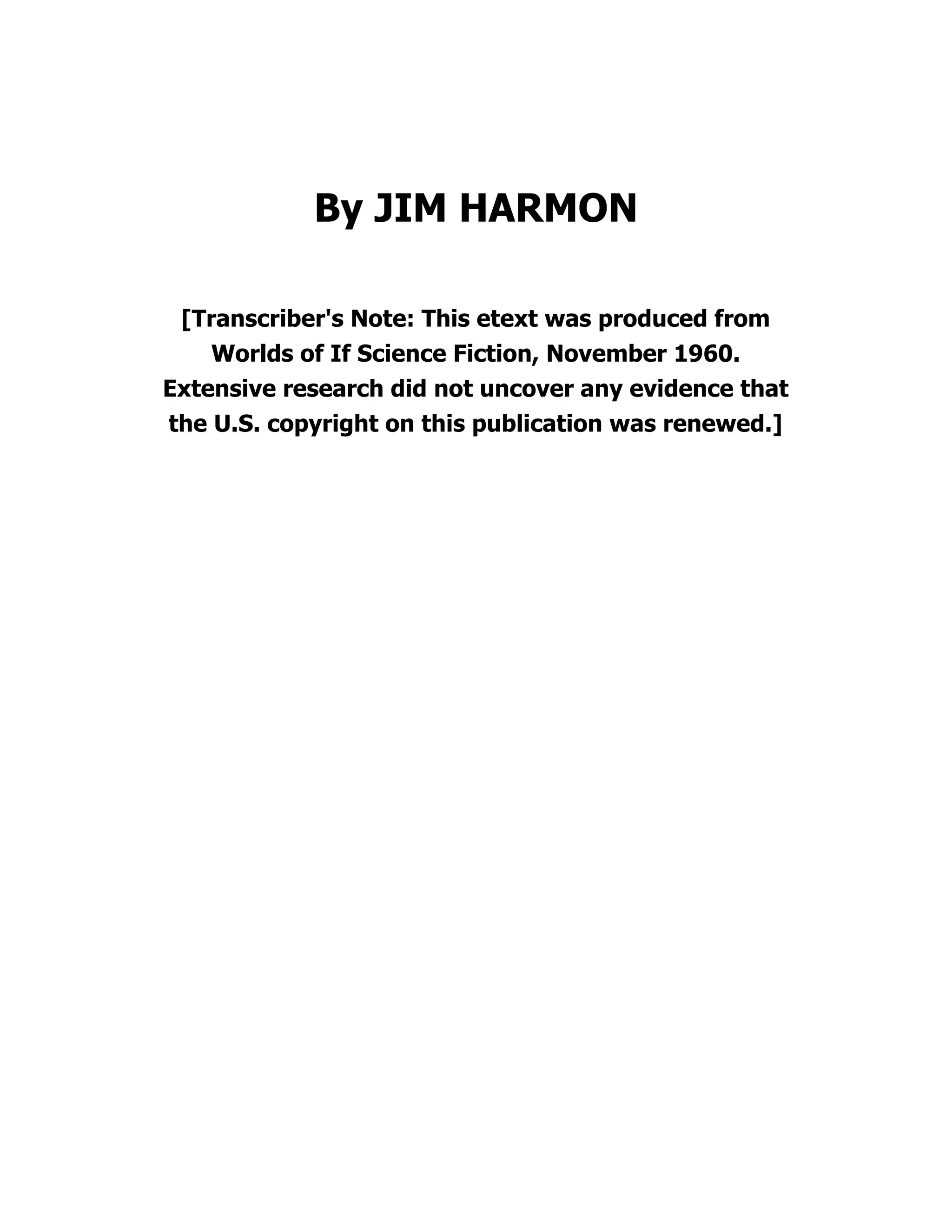 By JIM HARMON
[Transcriber's Note: This etext was produced from
Worlds of If Science Fiction, November 1960.
Extensive research did not uncover any evidence that
the U.S. copyright on this publication was renewed.]
 