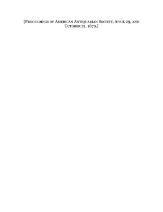 [Proceedings of American Antiquarian Society, April 29, and
October 21, 1879.]
 