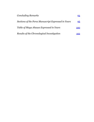 Concluding Remarks 92
Sections of the Perez Manuscript Expressed in Years 96
Table of Maya Ahaues Expressed in Years 100
Results of the Chronological Investigation 102
 
