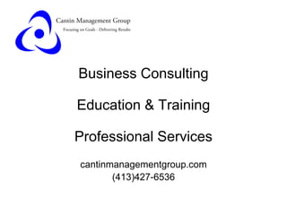 Business Consulting
Education & Training
Professional Services
cantinmanagementgroup.com
(413)427-6536
 