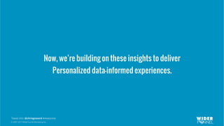 © 2007-2017 WiderFunnel Marketing Inc.
Tweet this: @chrisgoward #Awesome
Now, we’re building on these insights to deliver
Personalized data-informed experiences.
 