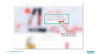© 2007-2017 WiderFunnel Marketing Inc.
Tweet to: @chrisgoward #Awesome
Goal: sign up for the
monthly subscription
 