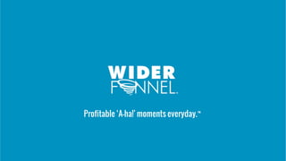 Profitable ‘A-ha!’ moments everyday.™
 