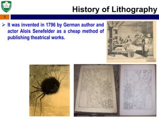 7
 It was invented in 1796 by German author and
actor Alois Senefelder as a cheap method of
publishing theatrical works.
History of Lithography
 