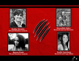 Bobby Struble
PR and Situation Analysis
Meredith Elder
Research and Art Direction
Raven Pratt
PR and Situation Analysis
Emily Garrison
Research and Copy Editor
4
 