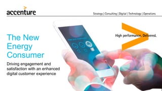 The New
Energy
Consumer
Driving engagement and
satisfaction with an enhanced
digital customer experience
 