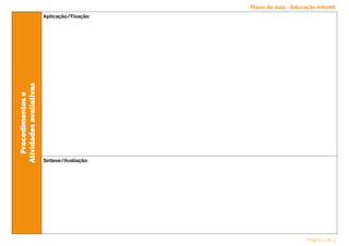 Procedimentos
e
Atividades
avaliativas
Aplicação/Fixação:
Síntese/Avaliação:
Plano de aula - Educação Infantil
Página 3 de 3
 